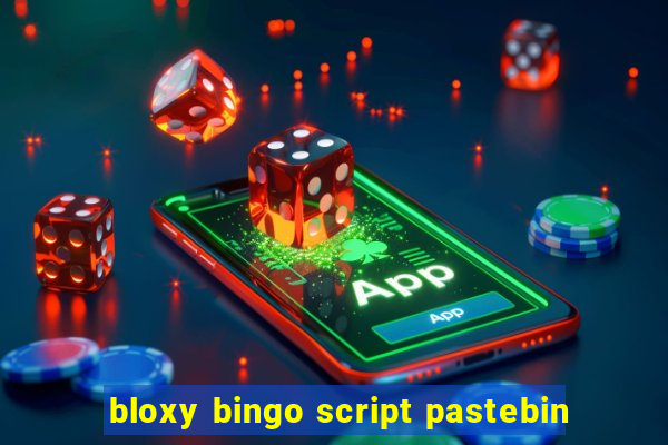 bloxy bingo script pastebin